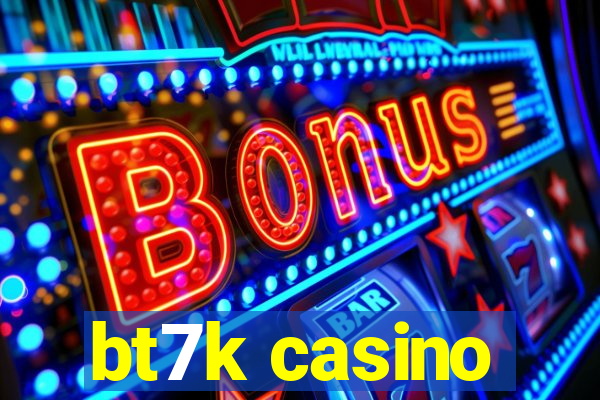 bt7k casino